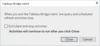 Uma caixa de diálogo com um aviso de que fechar o cliente do Tableau Bridge vai interromper as operações de consulta ativa e atualização agendada.