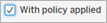 A tick box labelled "With policy applied".