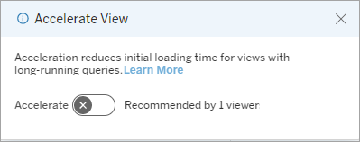 View Acceleration window. Acceleration reduces initial loading time for views with long-running queries. Acceleration recommended by 1 viewer