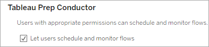 Tableau Prep Conductor 설정에서 '사용자가 흐름을 예약하고 모니터링할 수 있도록 허용' 확인란이 선택되어 있습니다.
