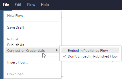The File menu showing the Connection Credentials sub menu, Embed in Published Flow to embed your data connection credentials in a flow when it is published.